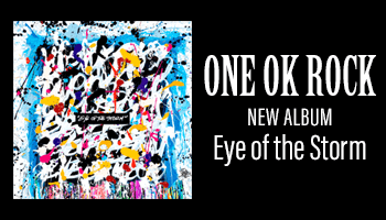 ONE OK ROCK 約2年ぶりのフルアルバム「Eye of the Storm」完成