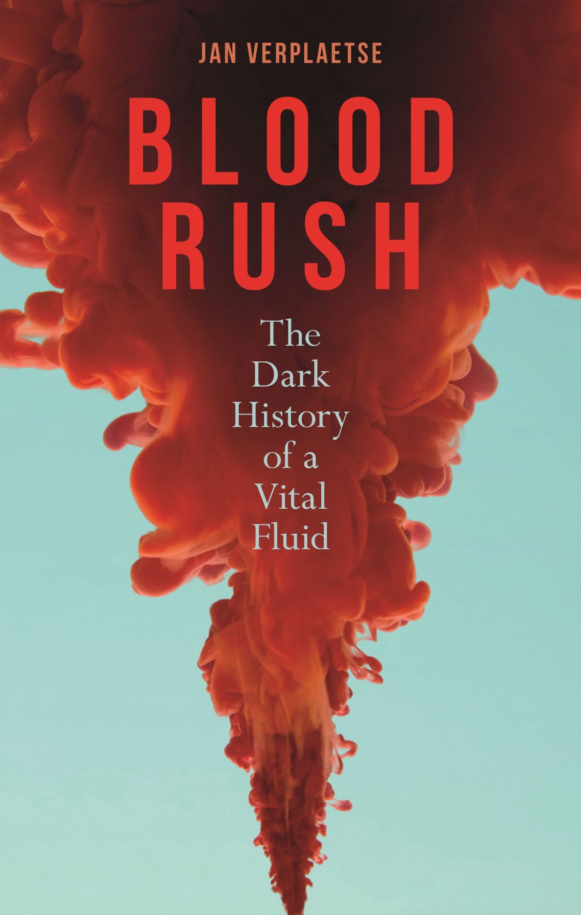Blood Rush: The Dark History of a Vital Fluid, Verplaetse, Brown