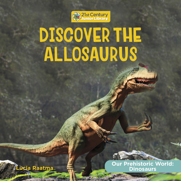 Discover the Allosaurus - Cherry Lake Publishing Group