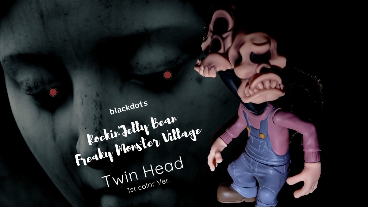 blackdots / Rockin'Jelly Bean Freaky Monster Village:Twin Head 1st