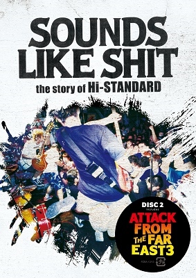 SOUNDS LIKE SHIT : the story of Hi-STANDARD / ATTACK FROM THE FAR
