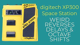 Weird reverse, delay and octave shifts on the Digitech XP300 Space