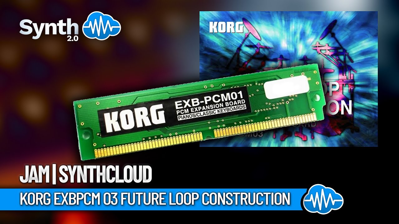 KORG EXB PCM 03 FUTURE LOOP CONSTRUCTION | Jam | Synthcloud - YouTube
