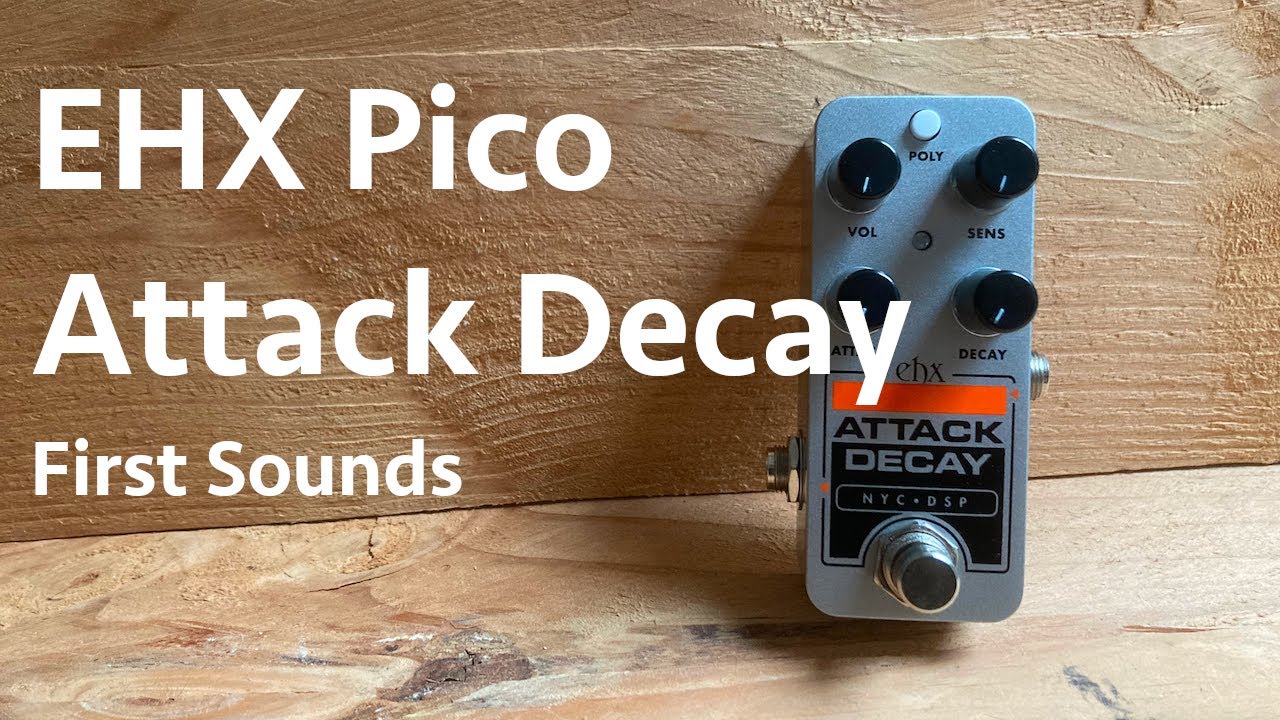 EHX Pico Attack Decay - First Sounds - YouTube