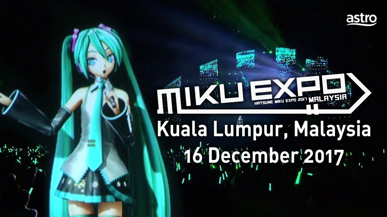 HATSUNE MIKU】MIKU EXPO 2017 in Malaysia【初音ミク】 - YouTube