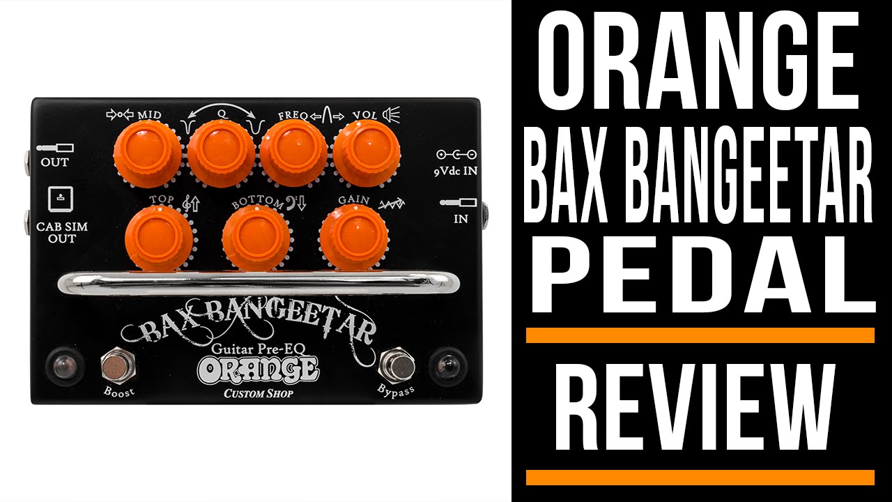 Orange Bax Bangeetar Guitar Pre-EQ Guitar Pedal | Review - YouTube