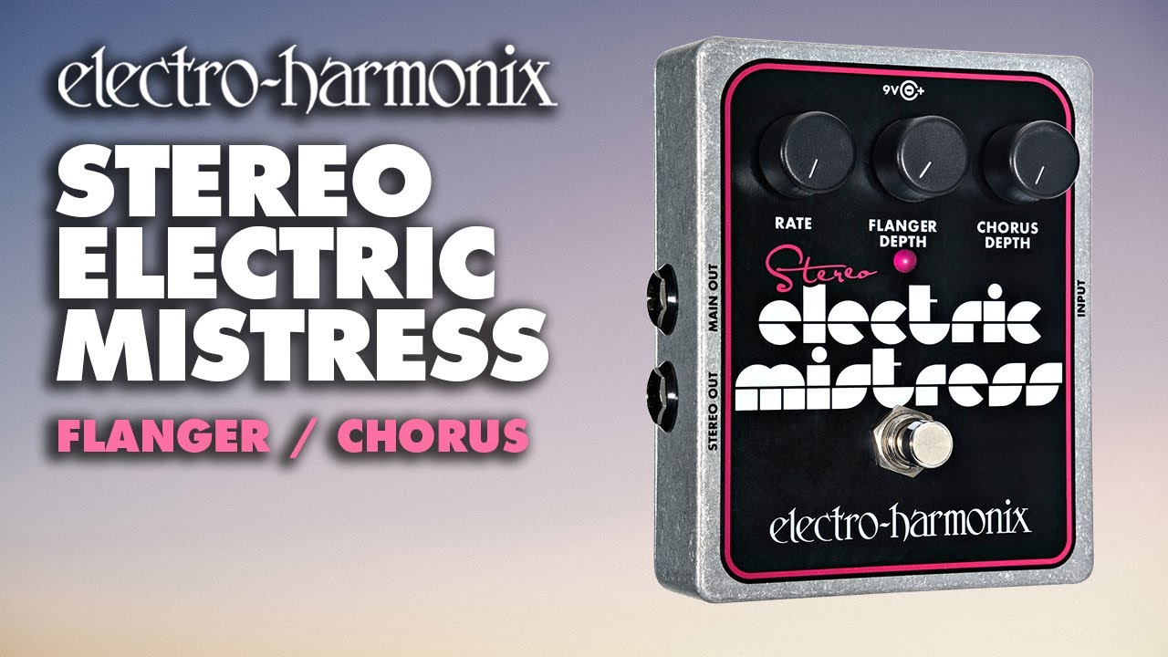 Stereo Electric Mistress | Flanger / Chorus - Electro-Harmonix