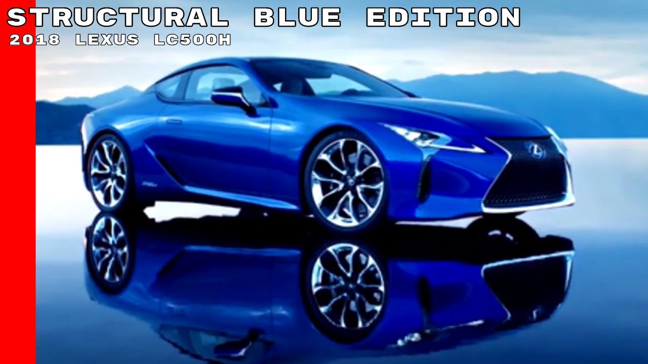 2018 Lexus LC500h Structural Blue Edition - YouTube