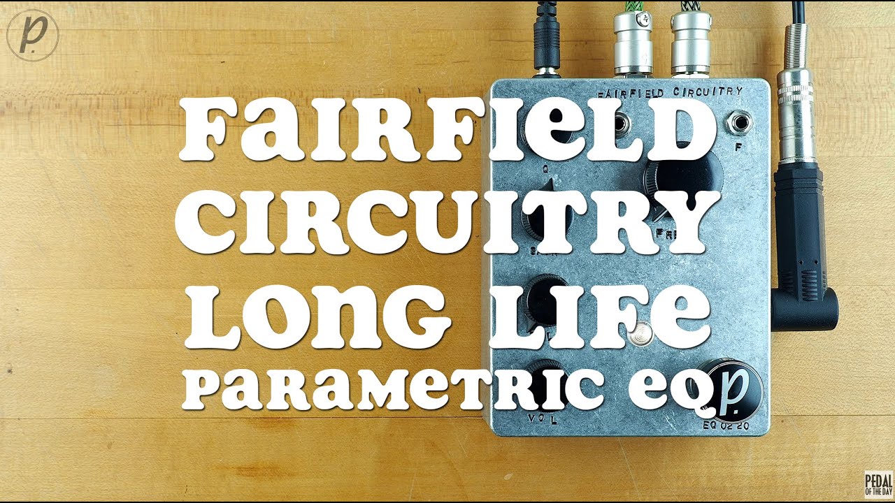Fairfield Circuitry Long Life Parametric EQ - YouTube
