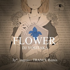 Stream DJ YOSHITAKA FLOWER TRANCE風アレンジ 3y- Izayoi← REMIX by