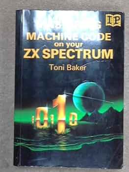 Mastering Machine Code on Your Z. X. Spectrum: Baker, Toni