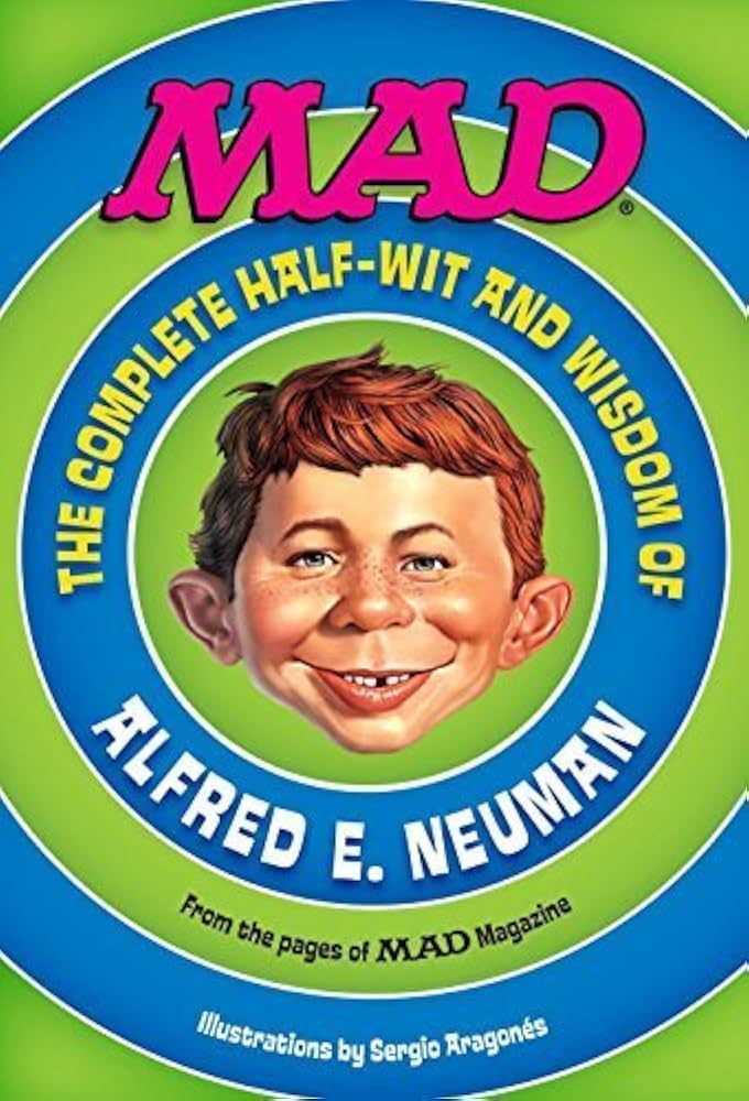 MAD: The Complete Half-Wit and Wisdom of Alfred E. Neuman (2014-05