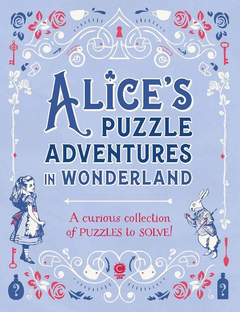 Alice's Puzzle Adventures in Wonderland: A curious Collection of
