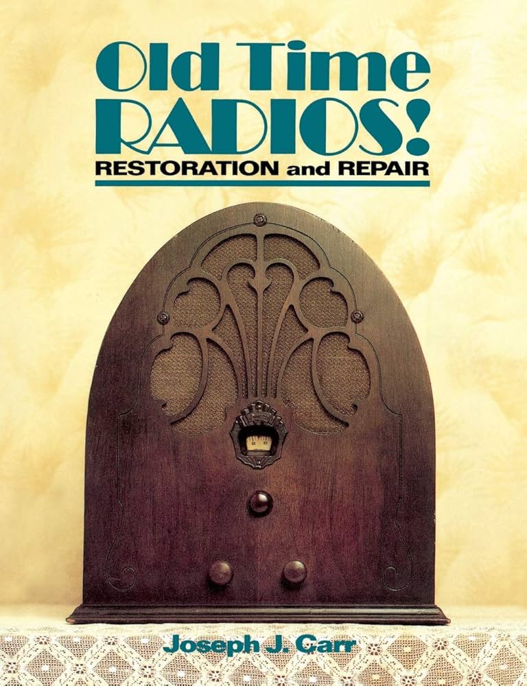 Old Time Radios! Restoration and Repair: CARR: 9780830633425