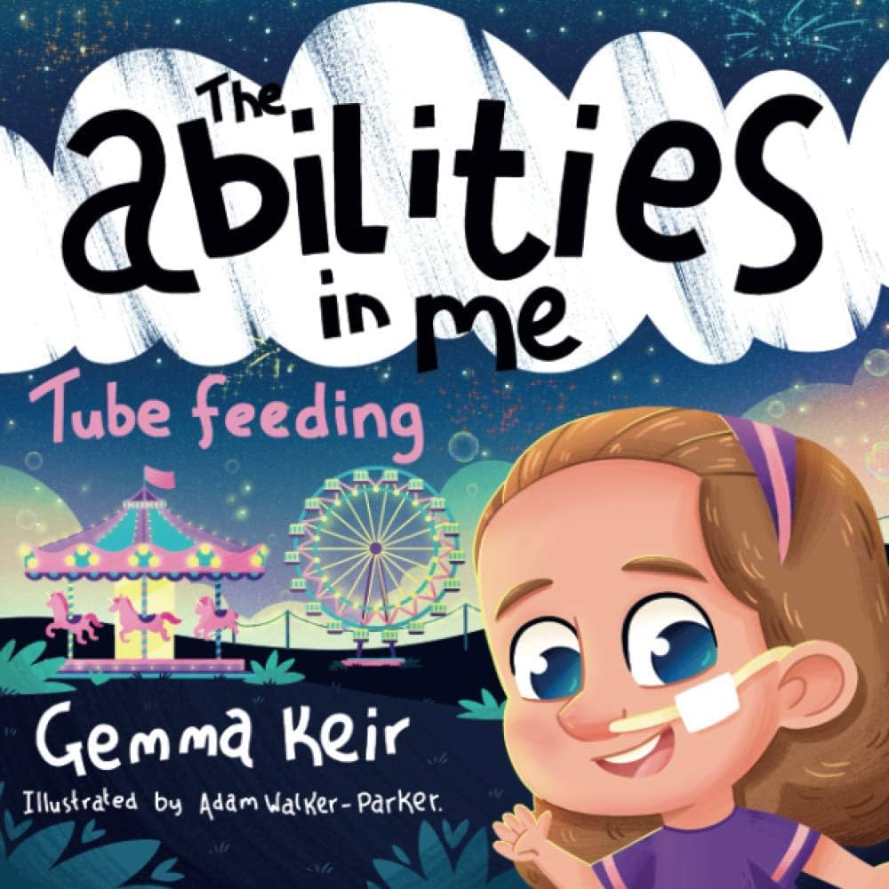 The abilities in me: Tube Feeding: Keir, Gemma, Walker-Parker