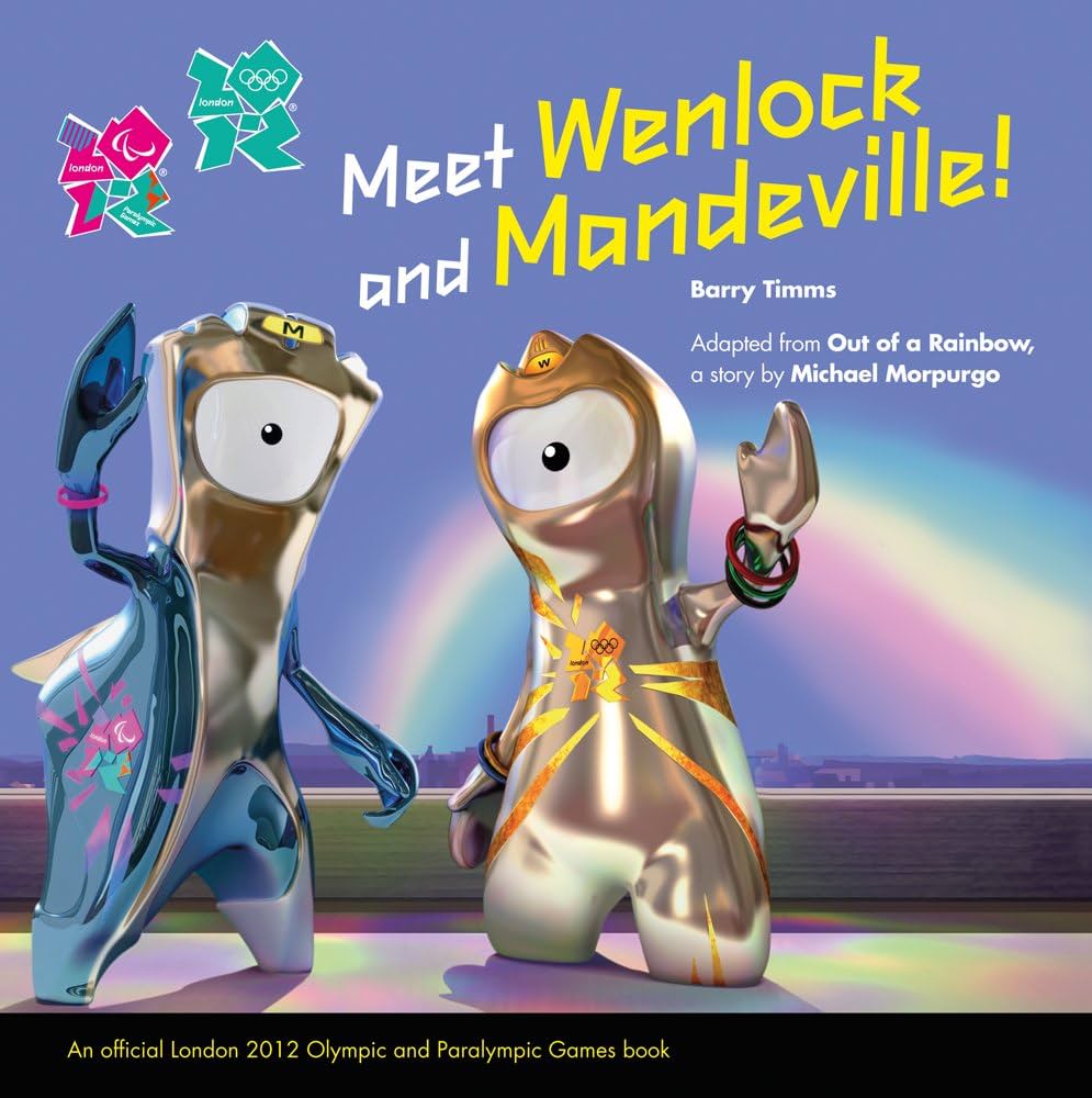 Out of a Rainbow: A Wenlock and Mandeville London 2012 Story