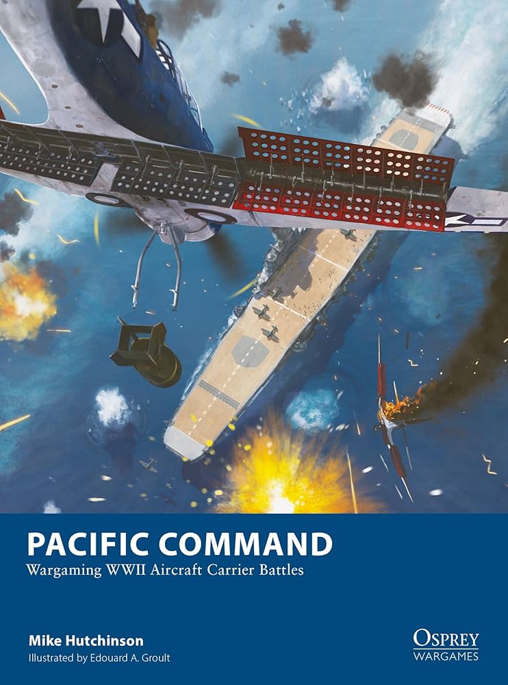 Pacific Command: Wargaming WWII Aircraft Carrier Battles (Osprey