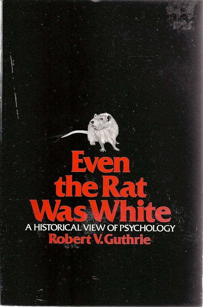 Even the Rat Was White: A Historical View of Psychology: Guthrie
