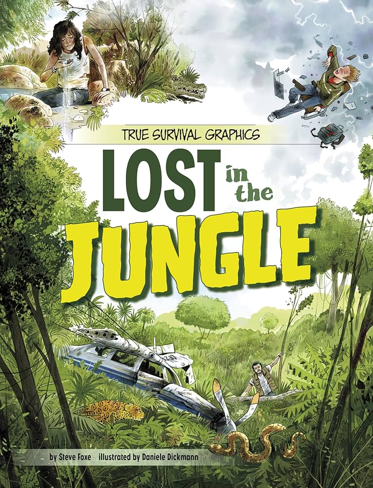 Lost in the Jungle (True Survival Graphics): Foxe, Steve, Dickmann