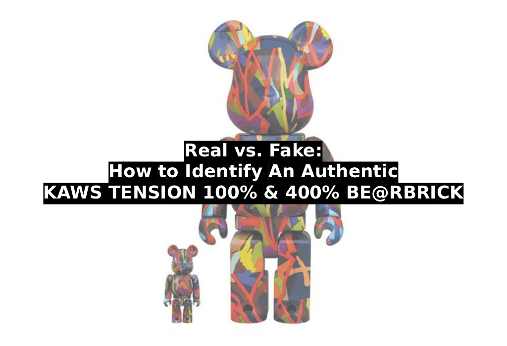 Real vs. Fake: How to Identify An Authentic KAWS TENSION 100